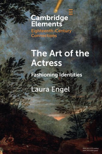 The Art Of The Actressfashioning Identities (Elements In Eighteenth-Century Connections) Engel, Laura Cambridge University Press, Uk