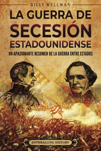 La Guerra De SecesIn Estadounidenseun Apasionante Resumen De La Guerra Entre Estados (Historia De Estados Unidos) Wellman, Billy Billy Wellman