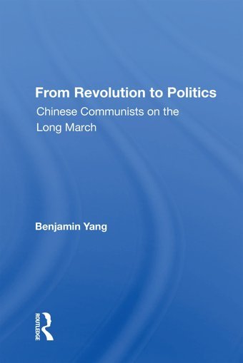 From Revolution To Politicschinese Communists On The Long March Yang, BenjamIn Routledge