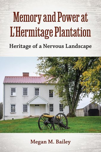 Memory And Power At Lhermitage Plantationheritage Of A Nervous Landscape (Cultural Heritage Studies) Bailey, Megan M. University Press Of Florida