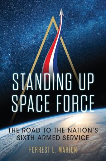 Standing Up Space Forcethe Road To The Nation'S Sixth Armed Service (Transforming War) Marion, Forrest L. Naval Institute Press