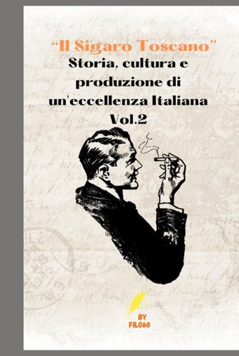 Il Sigaro Toscanostoria, Cultura E Produzione Di Un'Eccellenza Italiana (Italian Edition) Filo60, Filo60 Independently Publıshed