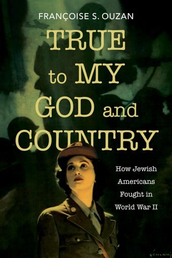 True To My God And Countryhow Jewish Americans Fought In World War Iı (Studies In Antisemitism) Ouzan, Françoise S. Indiana University Press