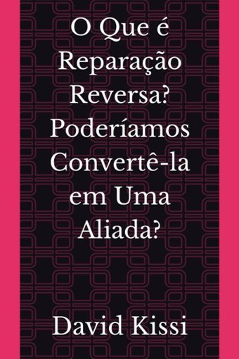 O Que Reparaço Reversa? Poderamos Convert-La Em Uma Aliada? Kissi, David Independently Publıshed