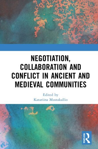 Negotiation, Collaboration And Conflict In Ancient And Medieval Communities Routledge