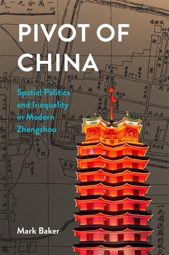 Pivot Of Chinaspatial Politics And Inequality In Modern Zhengzhou (Harvard East Asian Monographs) Baker, Mark Harvard Unıversıty Press