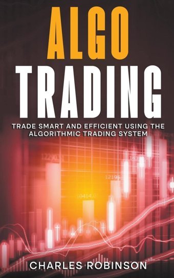 Algo Tradingtrade Smart And Efficiently Using The Algorithmic Trading System Robinson, Charles Creek Ridge Publishing