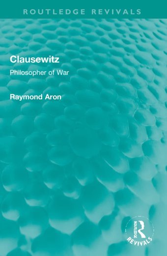 Clausewitzphilosopher Of War ( Revivals) Aron, Raymond Routledge