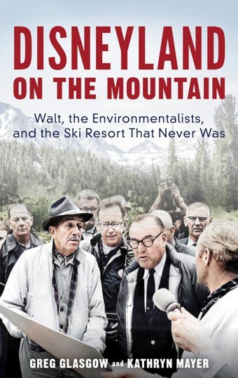 Disneyland On The Mountainwalt, The Environmentalists, And The Ski Resort That Never Was Glasgow, Greg Rowman & Littlefield