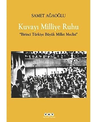 Kuvayı Milliye Ruhu - Birinci Türkiye Büyük Millet Meclisi Samet Ağaoğlu Yapı Kredi Yayınları