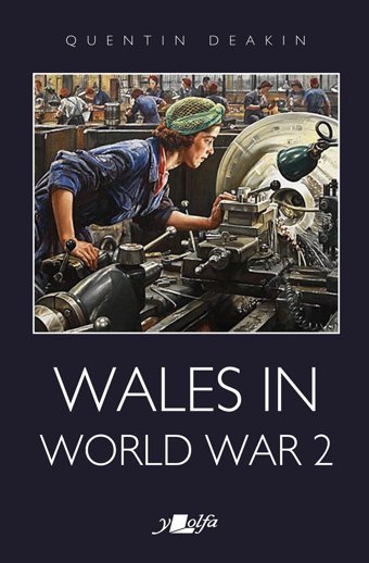 Wales In World War 2Wales In World War Iı Deakin, QuentIn Y Lolfa