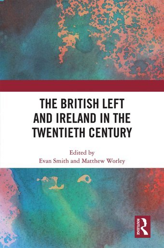 The British Left And Ireland In The Twentieth Century Routledge