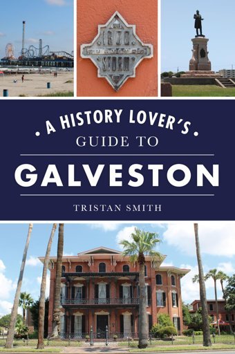 A History Lover'S Guide To Galveston (History Lovers Guides) Smith, Tristan Hıstory Pr