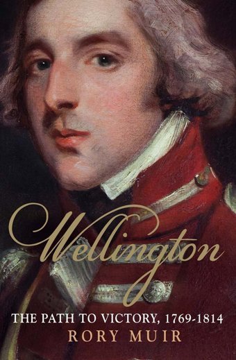 Wellingtonthe Path To Victory 1769-1814Volume 1 Muir, Rory Yale University Press