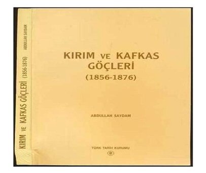 Kırım Ve Kafkas Göçleri( 1856 - 1876 ) Abdullah Saydam Türk Tarih Kurumu