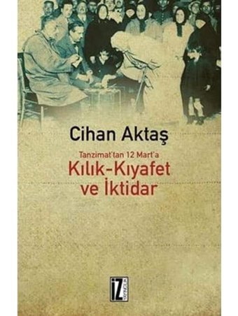 Kılık Kıyafet Ve İktidartanzimat'Tan 12 Mart'A Cihan Aktaş İz Yayıncılık