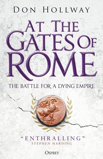 At The Gates Of Romethe Battle For A Dying Empire Hollway, Don Osprey Publishing