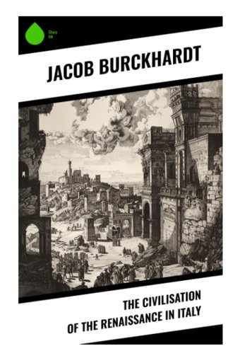 The Civilisation Of The Renaissance In Italy Burckhardt, Jacob Sharp Ink