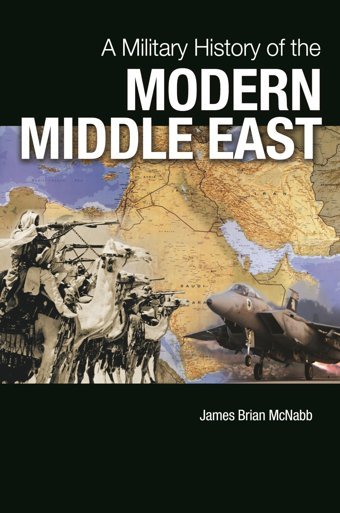 Military History Of The Modern Middle East, A Mcnabb, James Brian Bloomsbury Academic