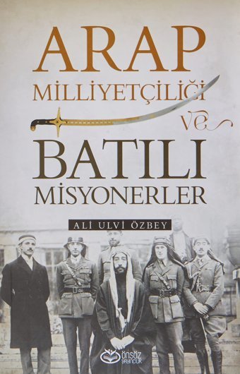 Arap Milliyetçiliği ve Batılı Misyonerler Ali Ulvi Özbey Önsöz Yayıncılık