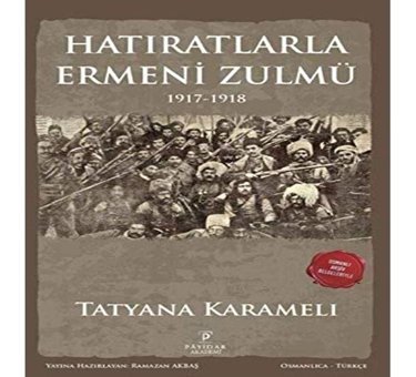 Hatıratlarla Ermeni Zulmü 1917-1918 Tatyana Karameli Payidar