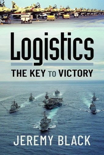 Logisticsthe Key To Victory Black, Jeremy Pen & Sword Military