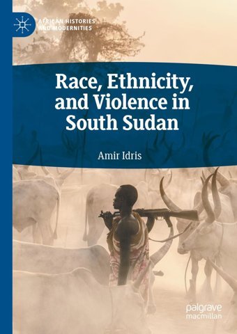 Race, Ethnicity And Violence In South Sudan Idris, Amir Palgrave Macmillan