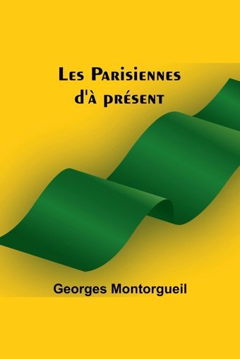 Les Parisiennes D' Prsent Montorgueil, Georges Alpha Editions