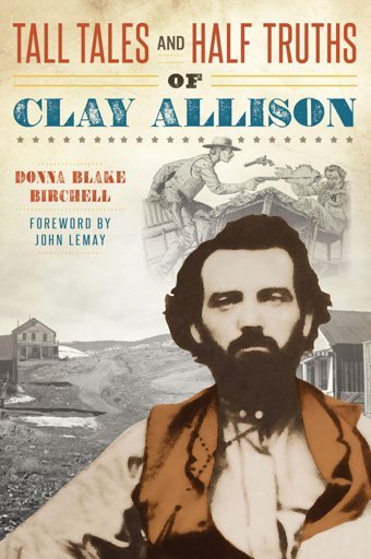 Tall Tales And Half Truths Of Clay Allison Birchell, Donna Blake History Press Ltd