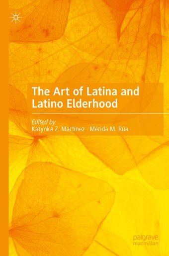 The Art Of Latina And Latino Elderhood Palgrave Macmillan