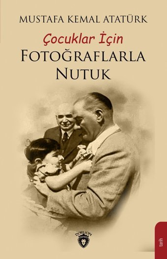 Çocuklar İçIn Fotoğraflarla Nutuk Mustafa Kemal Atatürk Dorlion Yayınları