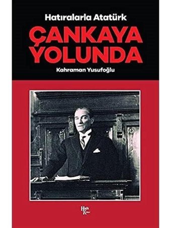 Çankaya Yolunda - Hatıralarla Atatürk Kahraman Yusufoğlu Halk Kitabevi