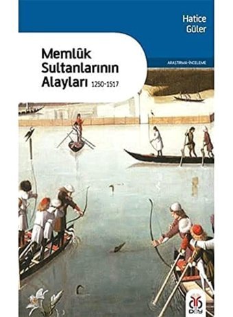 Memluk Sultanlarının Alayları 1250-1517 Hatice Güler Dby Yayınları