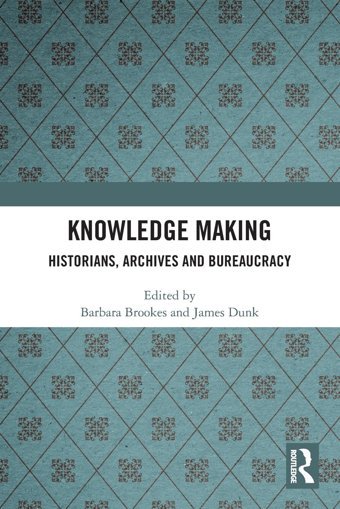 Knowledge Makinghistorians, Archives And Bureaucracy Routledge