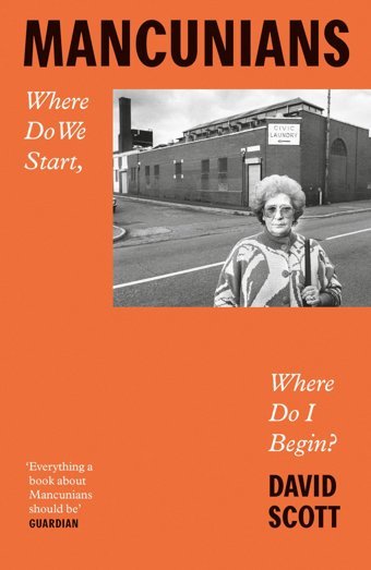 Mancunianswhere Do We Start, Where Do I Begin? Scott, David Manchester University Press