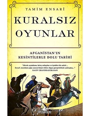 Kuralsız OyunlarafganistanIn Kesintilerle Dolu Tarihi Tamim Ensari Pegasus Yayınları