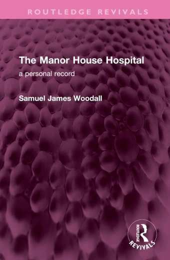 The Manor House Hospitala Personal Record ( Revivals) Woodall, Samuel James Routledge