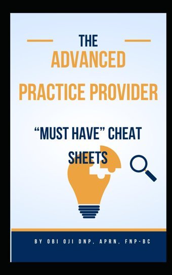 Advanced Practitioner Must Have Cheat Sheets.: Lab Interpretation, Documentation Cheat Sheets & Top 20 Diagnosis And Treatment Cheat Sheets Oji, Dr. Obi Independently Publıshed