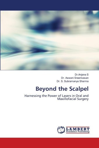 Beyond The Scalpel: Harnessing The Power Of Lasers İn Oral And Maxillofacial Surgery S, Dr.Anjana Lap Lambert Academic Publishing