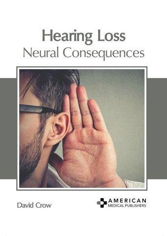 Hearing Loss: Neural Consequences American Medical Publishers