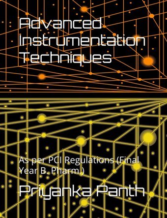 Advanced Instrumentation Techniques: As Per Pcı Regulations (Final Year B. Pharm.) Panth, Mrs. Priyanka Independently Publıshed