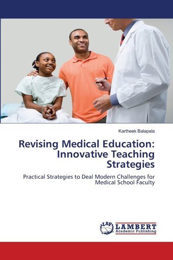 Revising Medical Education: Innovative Teaching Strategies: Practical Strategies To Deal Modern Challenges For Medical School Faculty Balapala, Kartheek Lap Lambert Academic Publishing