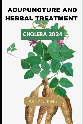 Acupuncture And Herbal Treatment For Cholera 2024 King, Juicy D. Independently Publıshed