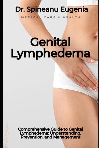 Comprehensive Guide To Lymphedema: Understanding, Prevention, And Management Eugenia, Dr. Spineanu Independently Publıshed