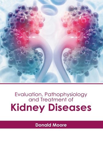 Evaluation, Pathophysiology And Treatment Of Kidney Diseases American Medical Publishers