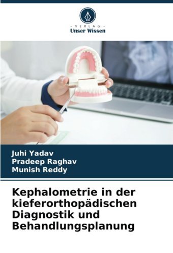 Kephalometrie İn Der Kieferorthopdischen Diagnostik Und Behandlungsplanung Yadav, Juhi Verlag Unser Wissen