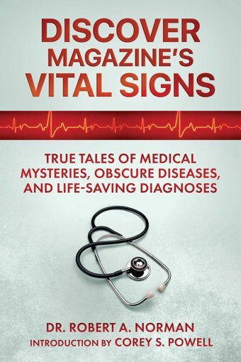 Discover Magazine'S Vital Signs: True Tales Of Medical Mysteries, Obscure Diseases, And Life-Saving Diagnoses Norman, Dr. Robert A. Skyhorse Publishing