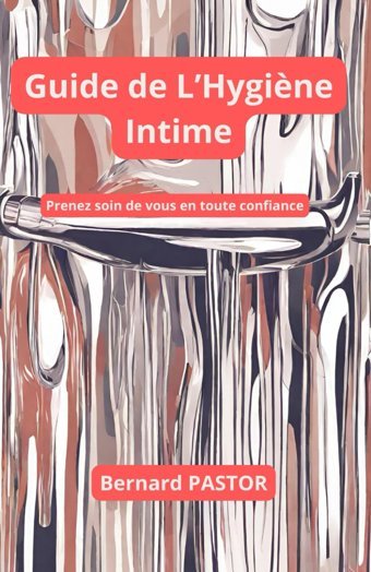 Guide De L'Hygine İntime: Prenez Soin De Vous En Toute Confiance (Cahier Sant Beaut, Band 13) Pastor, Bernard Independently Publıshed