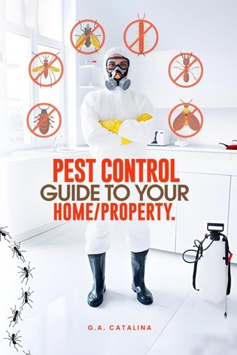 Pest Control: Guide To Your Home/Property Catalina, G.A. Independently Publıshed