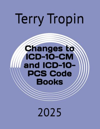 Changes To Icd-10-Cm And Icd-10-Pcs Code Books: 2025 Tropin, Terry Independently Publıshed